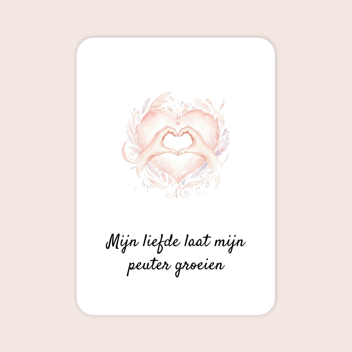 Affirmatiekaart uit de set Kleine ontdekkers voor ouders van peuters met de tekst: ‘Mijn liefde laat mijn peuter groeien’