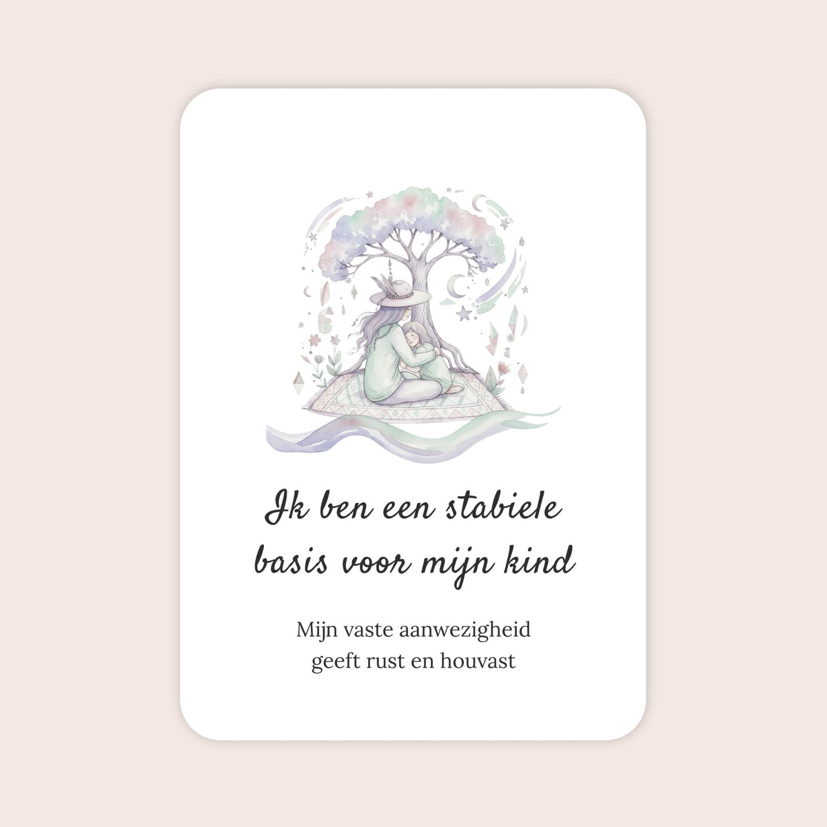 Affirmatiekaart uit de set Liefdevolle gids voor ouders van schoolkinderen met de tekst: ‘Ik ben een stabiele basis voor mijn kind’ en daaronder: ‘Mijn vaste aanwezigheid geeft rust en houvast’