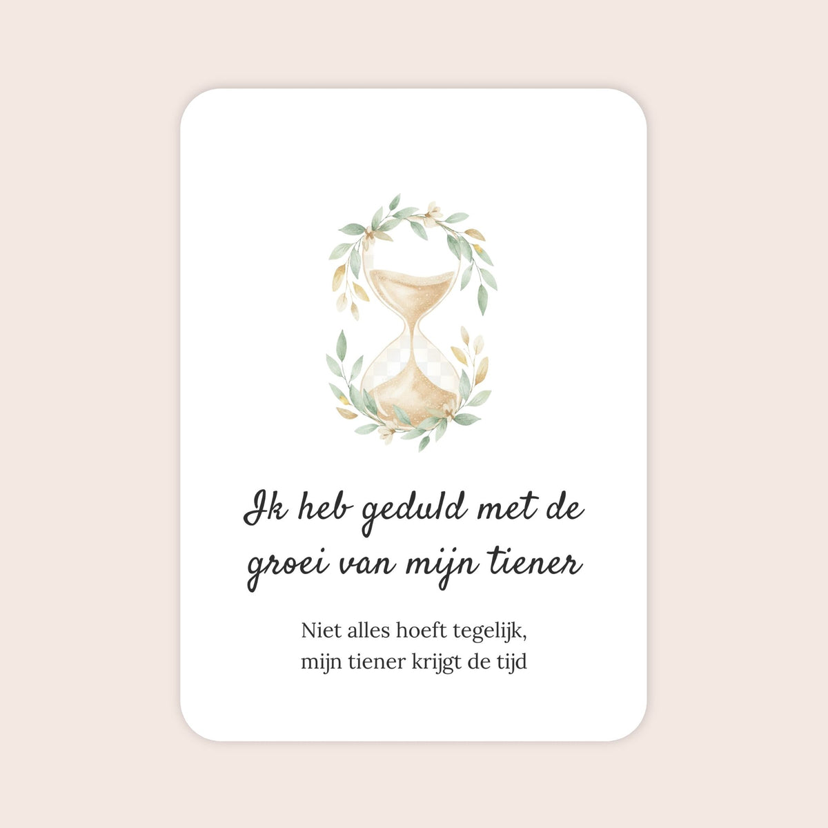 Affirmatiekaart uit de set Verbonden blijven voor ouders van tieners met de tekst: ‘Ik heb geduld met de groei van mijn tiener’ en daaronder: ‘Niet alles hoeft tegelijk, mijn tiener krijgt de tijd’