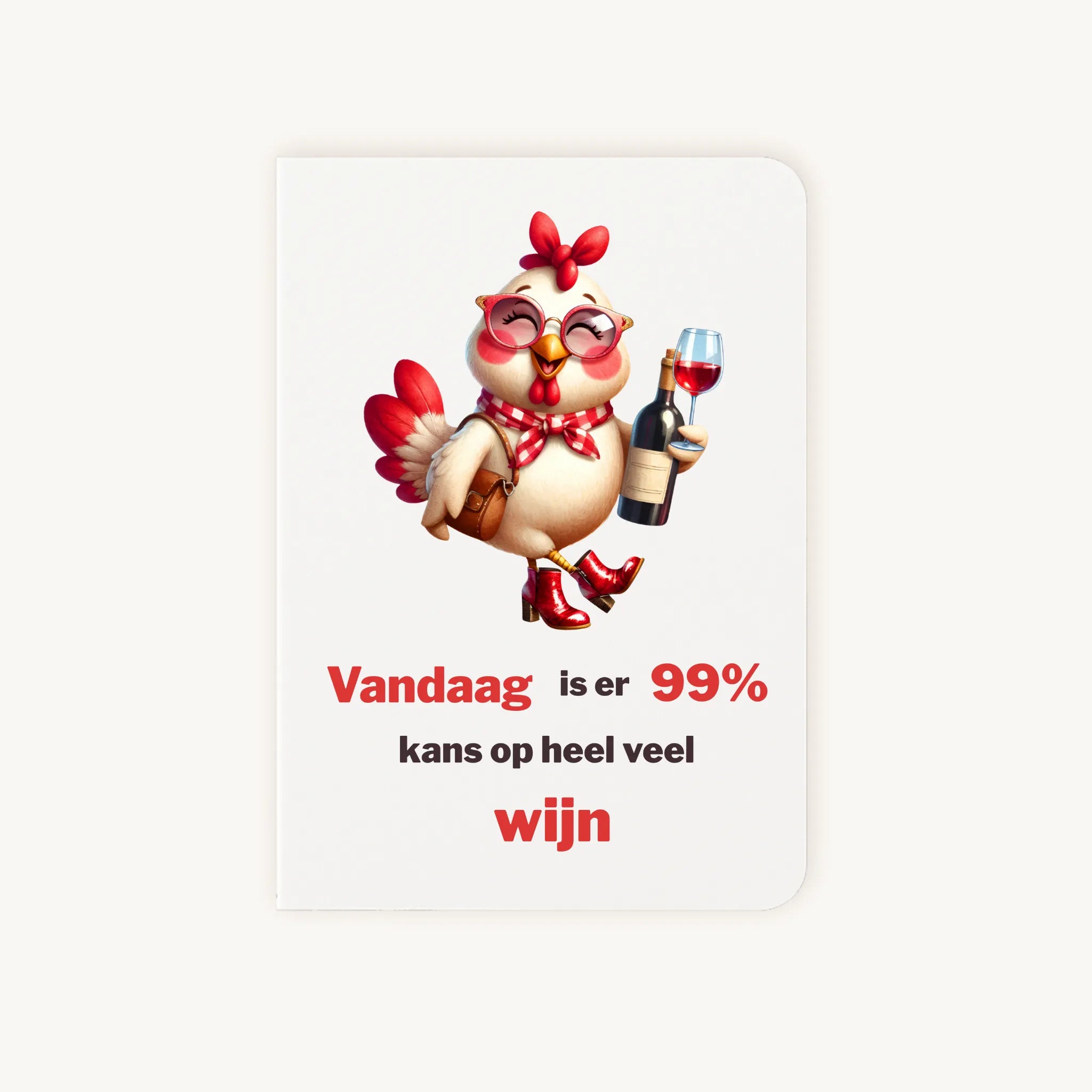 Staande dubbelgevouwen verjaardagskaart met schattige kip met bril, rode laarsjes en een fles wijn, met tekst Vandaag is er 99% kans op heel veel wijn, flatlay op lichte achtergrond.