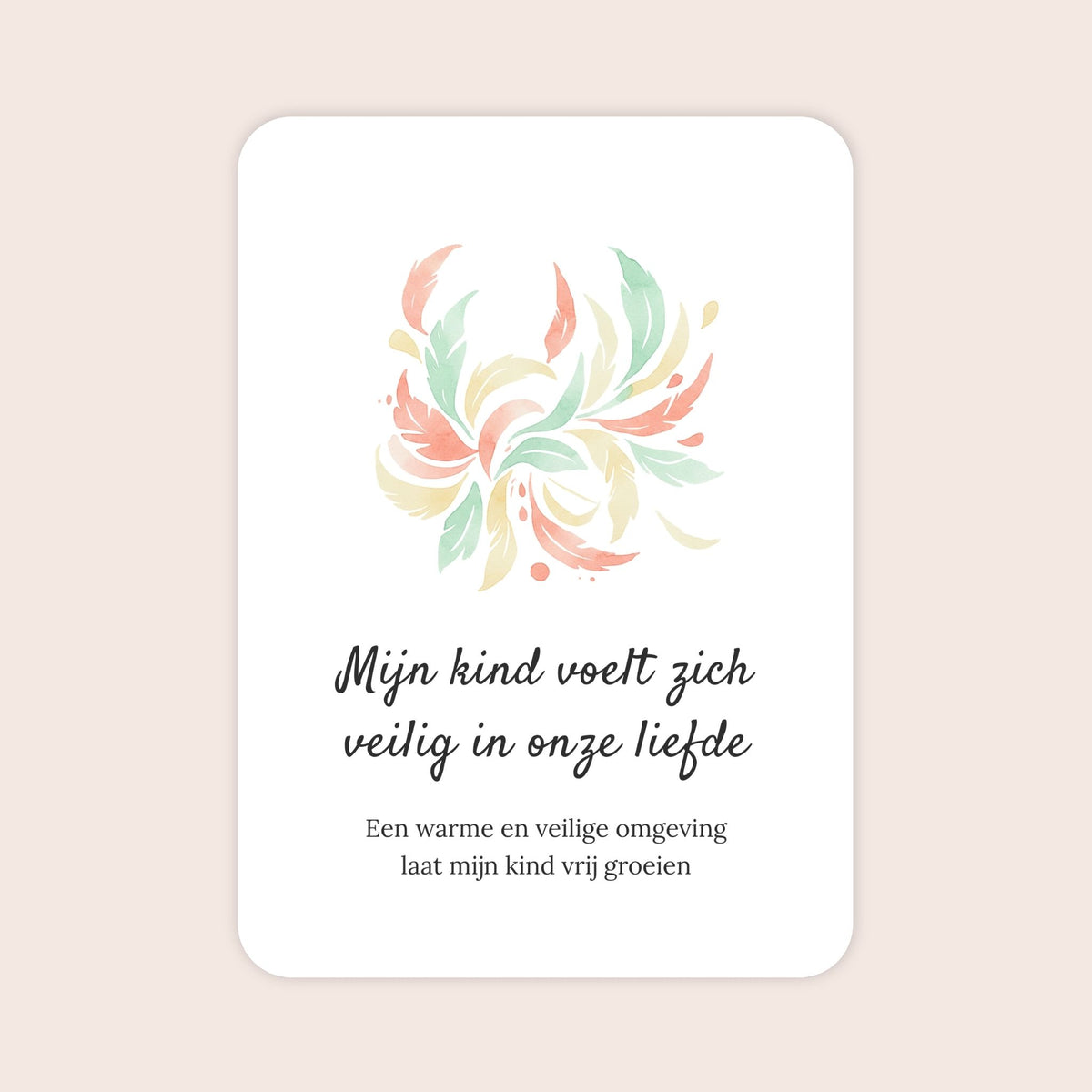 Affirmatiekaart uit de set Vrolijke ontdekking voor ouders van kleuters met de tekst: ‘Mijn kind voelt zich veilig in onze liefde’ en daaronder: ‘Een warme en veilige omgeving laat mijn kind vrij groeien’