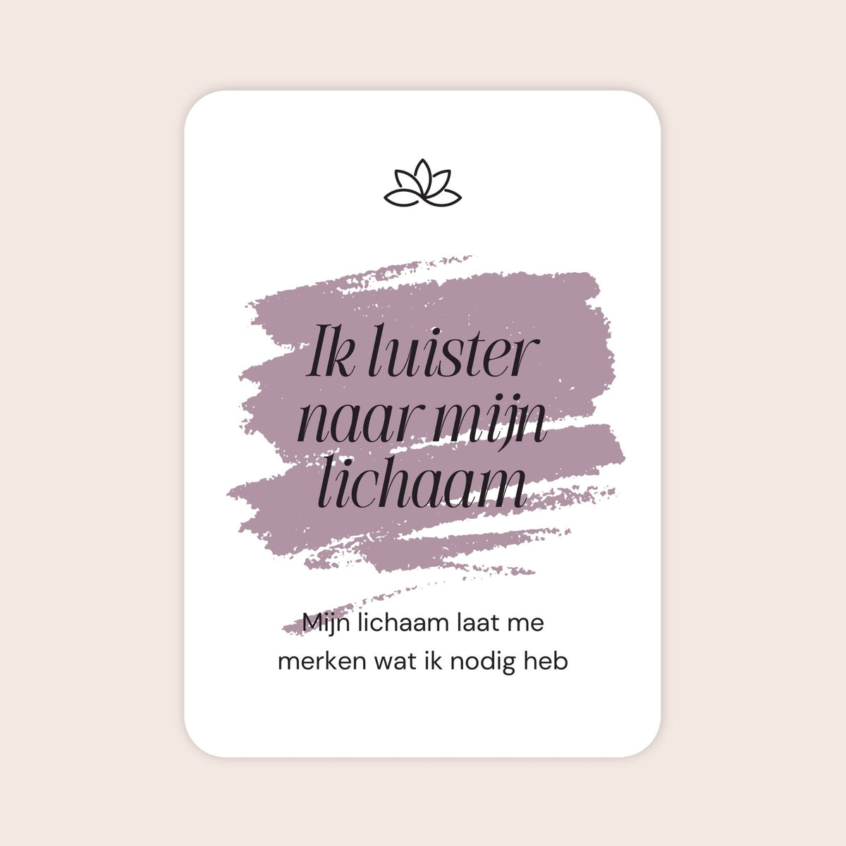 Affirmatiekaart uit de set Warm welkom voor je bevalling met de tekst: ‘Ik luister naar mijn lichaam’ en daaronder: ‘Mijn lichaam laat me merken wat ik nodig heb’