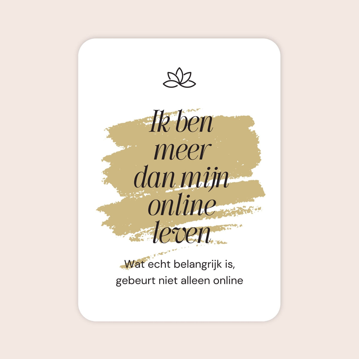 Affirmatiekaart in minimalistische stijl uit de set Zelfstandig sterk voor tieners met de tekst: ‘Ik ben meer dan mijn online leven’ en daaronder: ‘Wat echt belangrijk is, gebeurt niet alleen online’